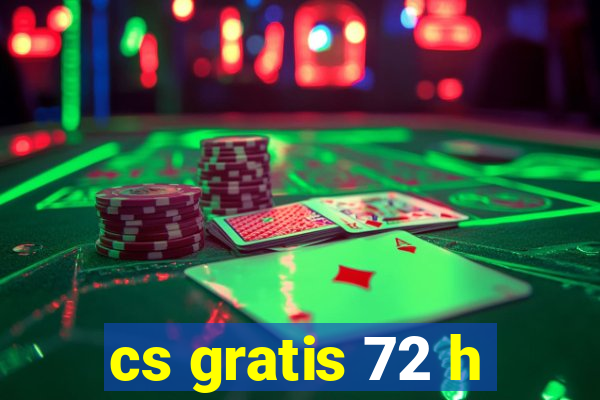 cs gratis 72 h